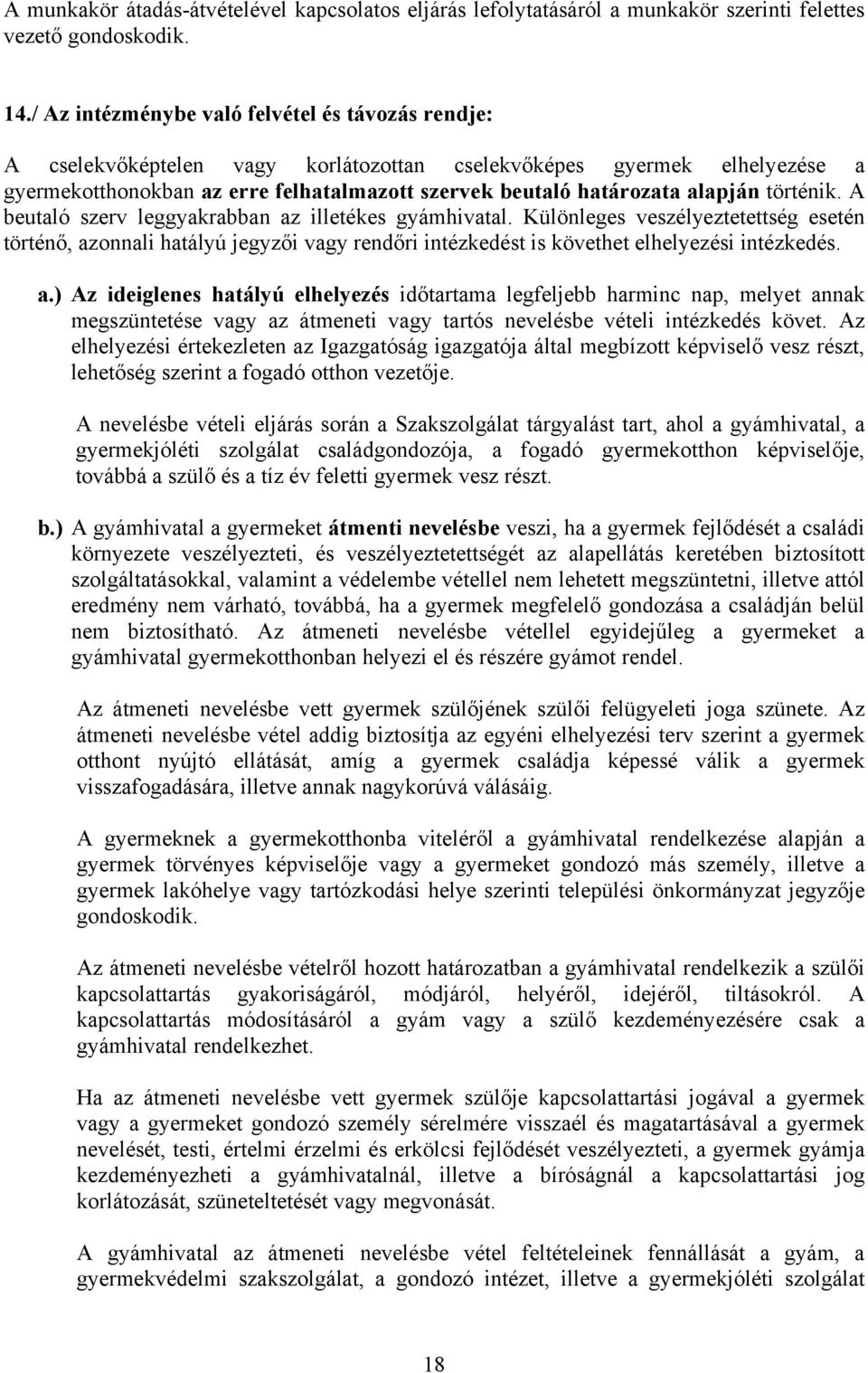 alapján történik. A beutaló szerv leggyakrabban az illetékes gyámhivatal.