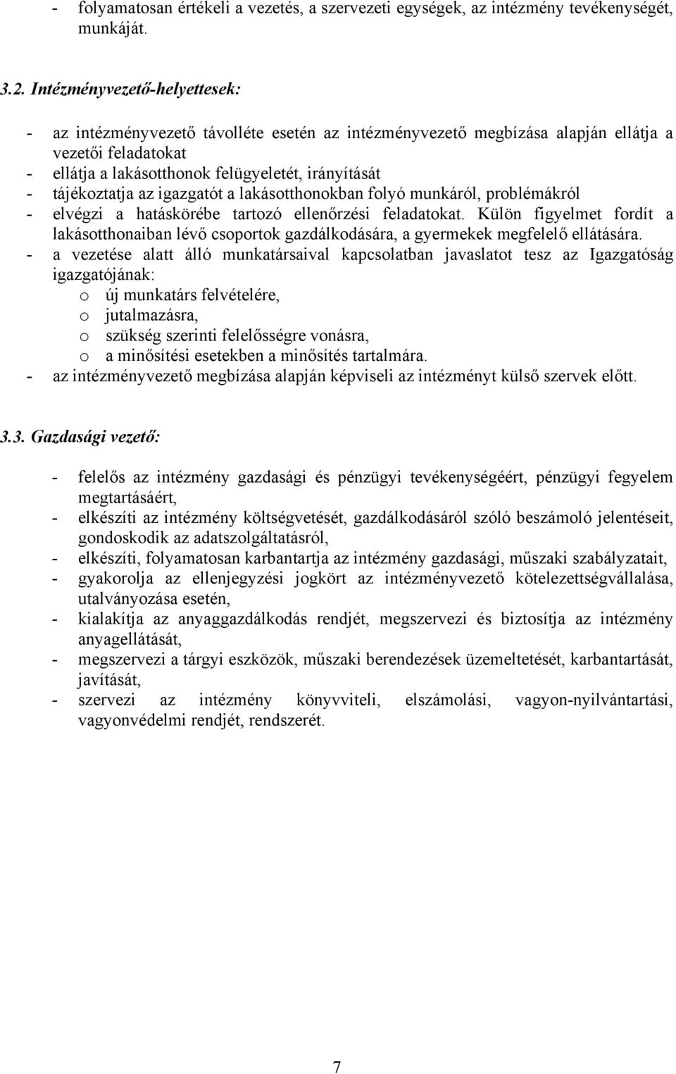 tájékoztatja az igazgatót a lakásotthonokban folyó munkáról, problémákról - elvégzi a hatáskörébe tartozó ellenőrzési feladatokat.