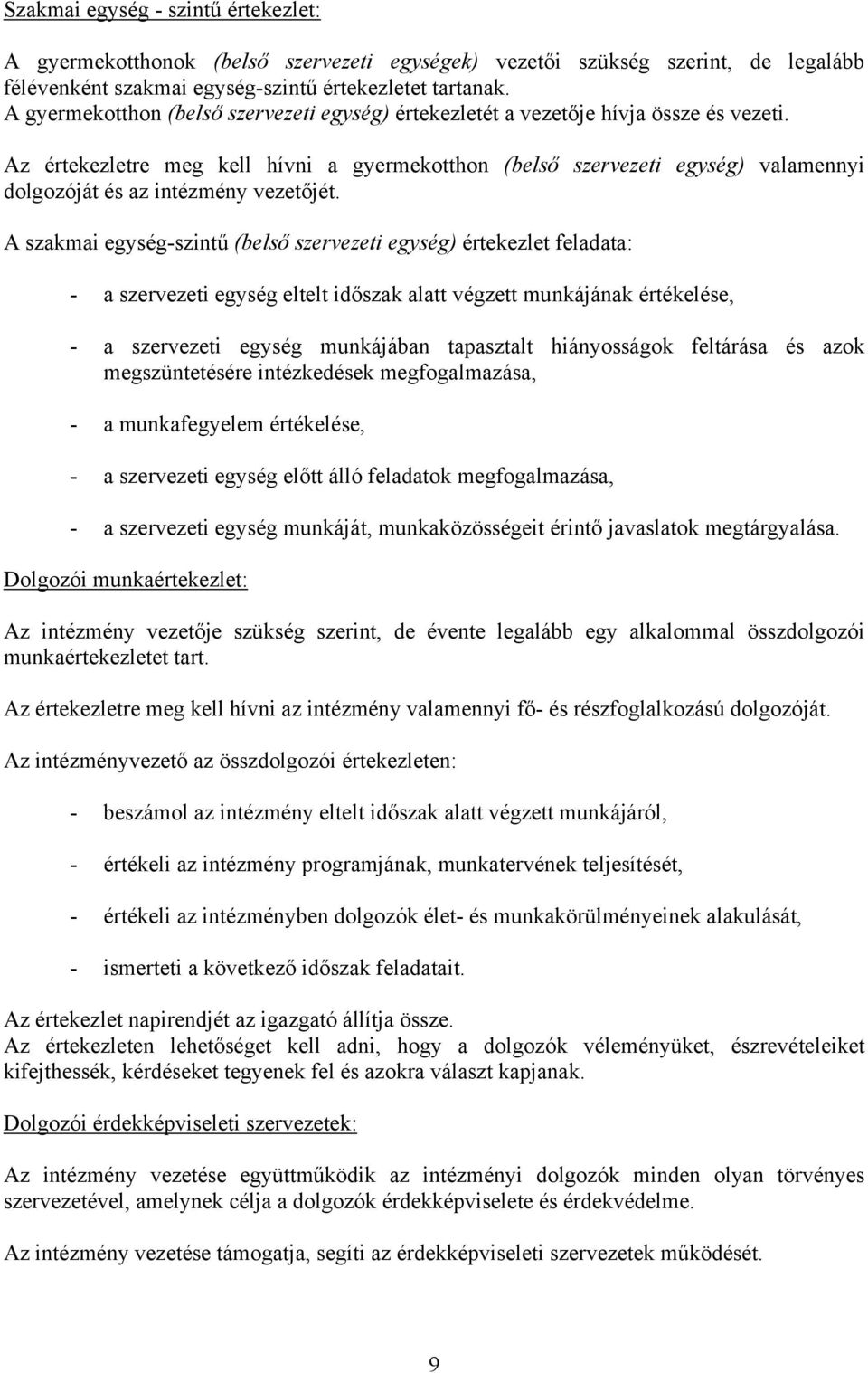 Az értekezletre meg kell hívni a gyermekotthon (belső szervezeti egység) valamennyi dolgozóját és az intézmény vezetőjét.