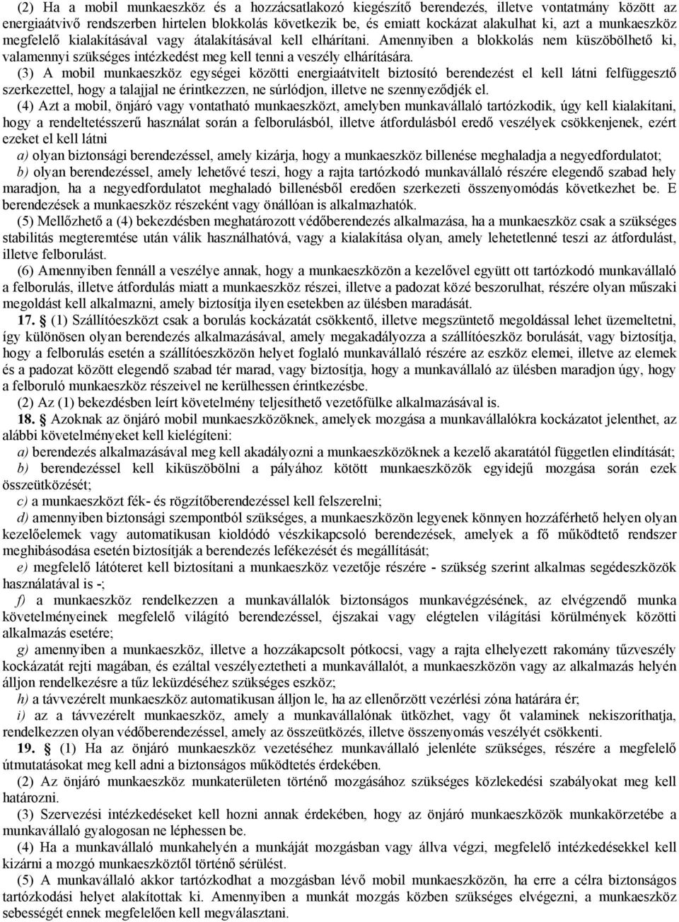 (3) A mobil munkaeszköz egységei közötti energiaátvitelt biztosító berendezést el kell látni felfüggesztő szerkezettel, hogy a talajjal ne érintkezzen, ne súrlódjon, illetve ne szennyeződjék el.