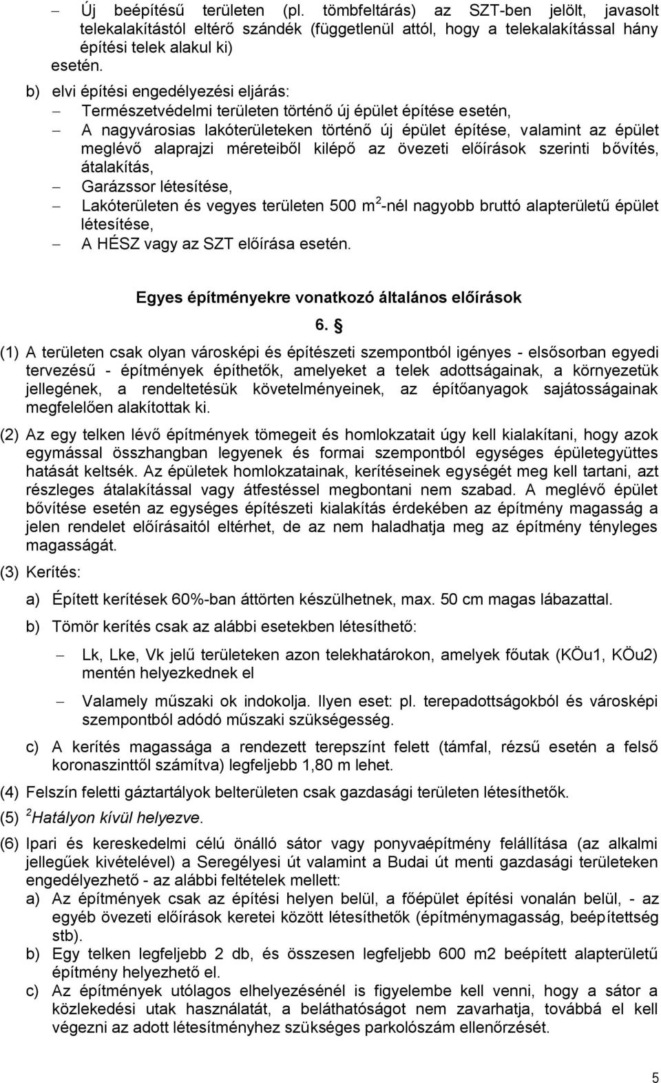 méreteiből kilépő az övezeti előírások szerinti bővítés, átalakítás, Garázssor létesítése, Lakóterületen és vegyes területen 500 m 2 -nél nagyobb bruttó alapterületű épület létesítése, A HÉSZ vagy az