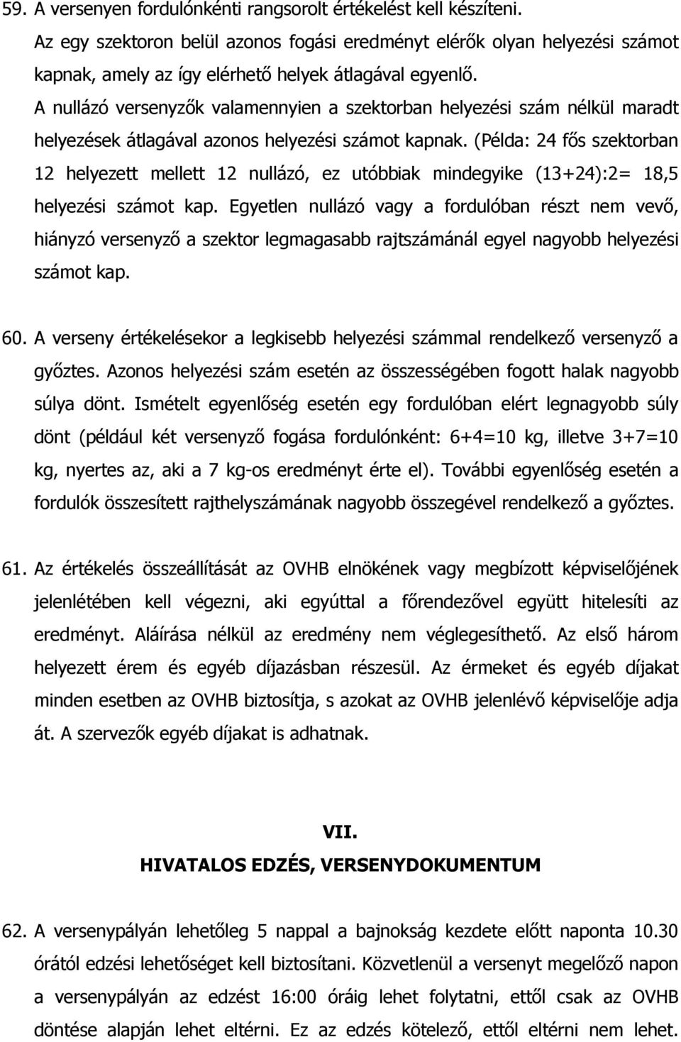 (Példa: 24 fős szektorban 12 helyezett mellett 12 nullázó, ez utóbbiak mindegyike (13+24):2= 18,5 helyezési számot kap.