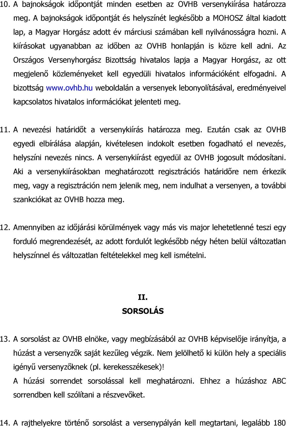 A kiírásokat ugyanabban az időben az OVHB honlapján is közre kell adni.