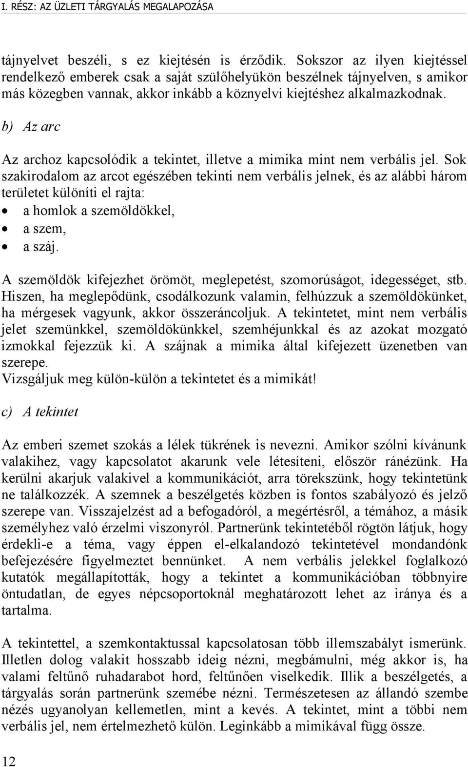 b) Az arc Az archoz kapcsolódik a tekintet, illetve a mimika mint nem verbális jel.