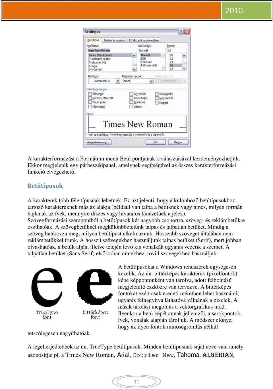 Ez azt jelenti, hogy a különböző ő betűtípusokhoz tartozó karaktereknek más az alakja (például van talpa a betűknek vagy nincs, milyen formán hajlanak az ívek, mennyire díszes vagy hivatalos