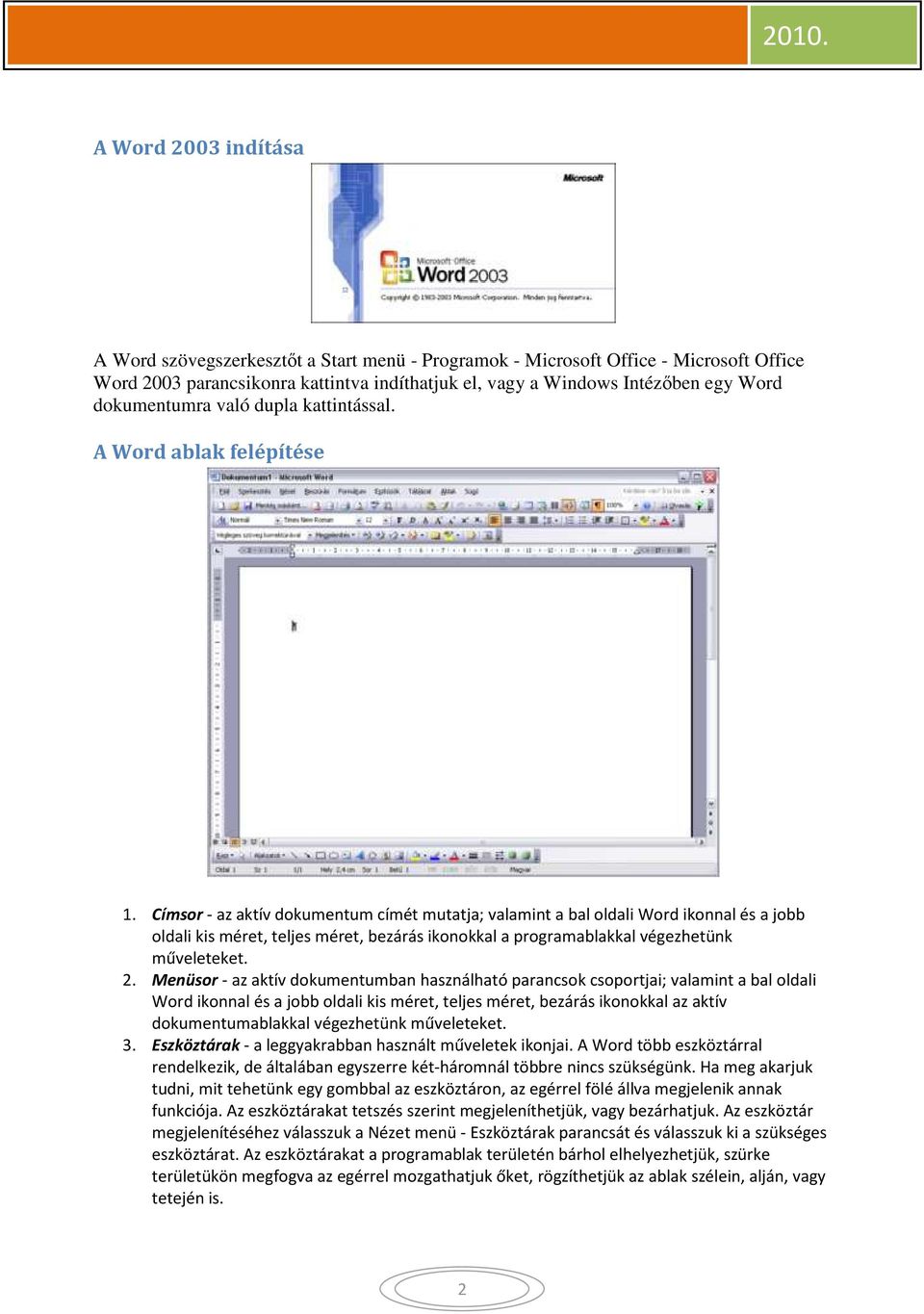 Címsor - az aktív dokumentum címét mutatja; valamint a bal oldali Word ikonnal és a jobb oldali kis méret, teljes méret, bezárás ikonokkal a programablakkal végezhetünk műveleteket. 2.