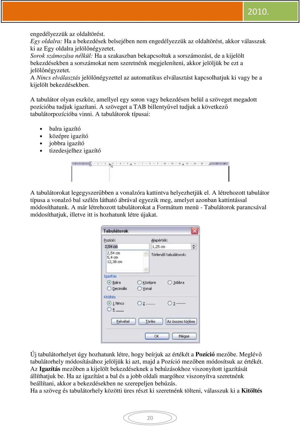 A Nincs elválasztás jelölőnégyzettel az automatikus elválasztást kapcsolhatjuk ki vagy be a kijelölt bekezdésekben.