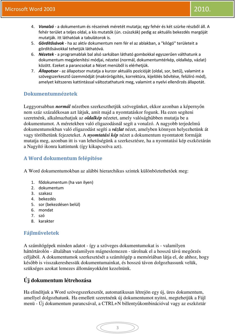 Nézetek - a programablak bal alsó sarkában látható gombokkal egyszerűen válthatunk a dokumentum megjelenítési módjai, nézetei (normál, dokumentumtérkép, oldalkép, vázlat) között.