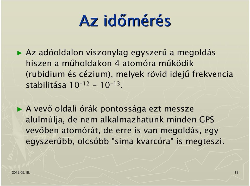 A vevő oldali órák pontossága ezt messze alulmúlja, de nem alkalmazhatunk minden GPS vevőben