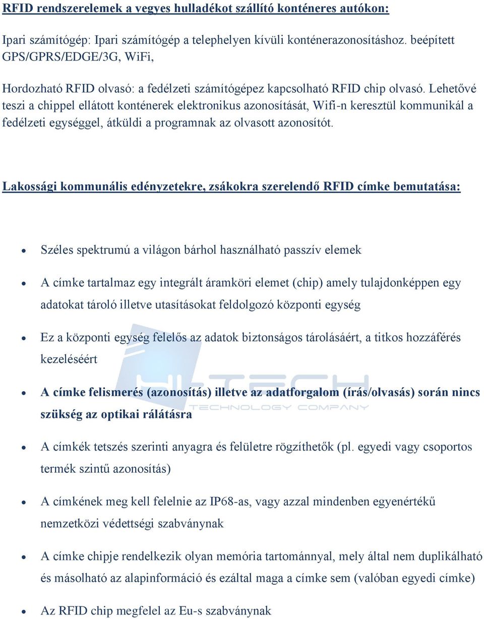 Lehetővé teszi a chippel elláttt knténerek elektrnikus aznsítását, Wifi-n keresztül kmmunikál a fedélzeti egységgel, átküldi a prgramnak az lvastt aznsítót.