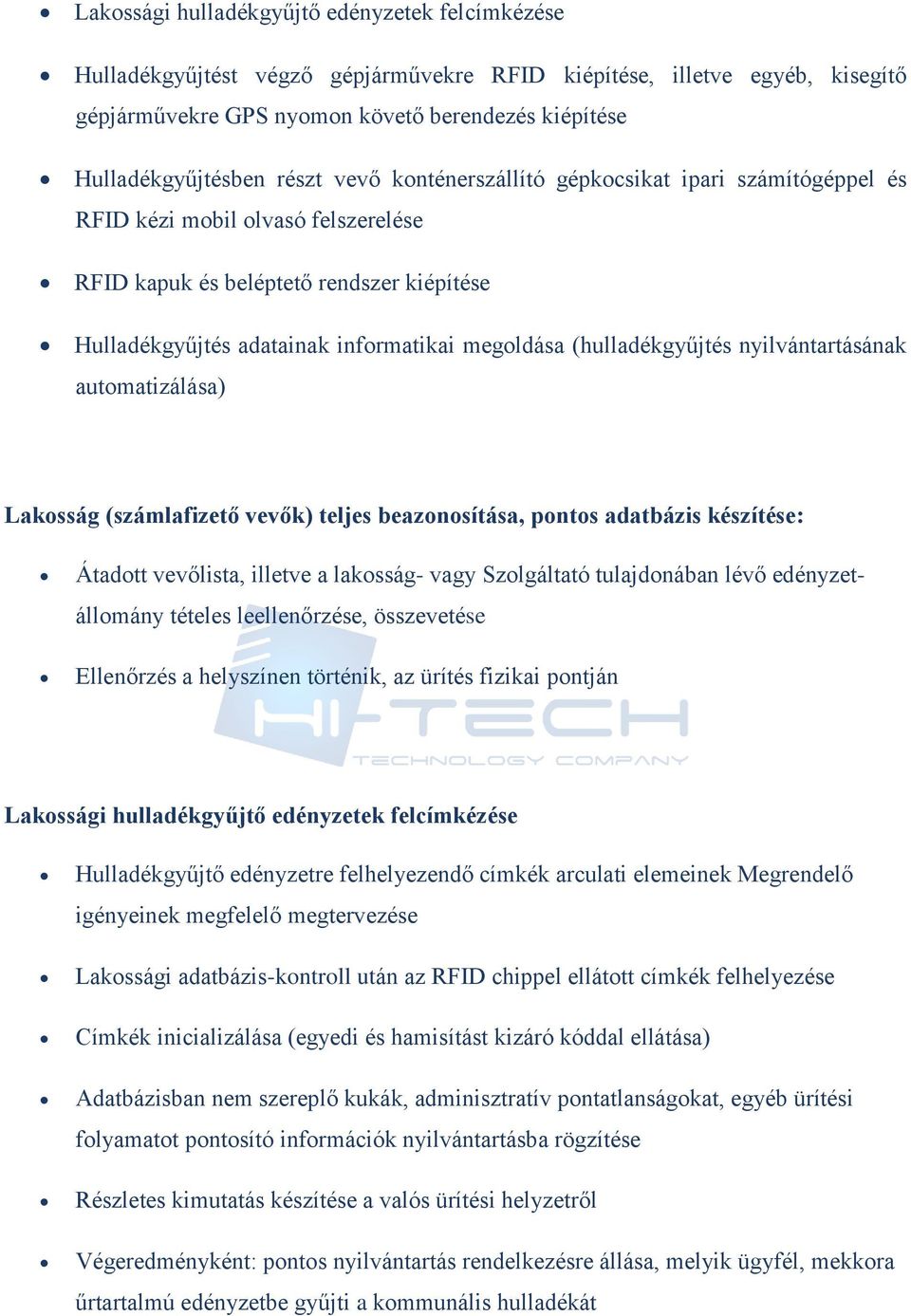 (hulladékgyűjtés nyilvántartásának autmatizálása) Laksság (számlafizető vevők) teljes beaznsítása, pnts adatbázis készítése: Átadtt vevőlista, illetve a laksság- vagy Szlgáltató tulajdnában lévő