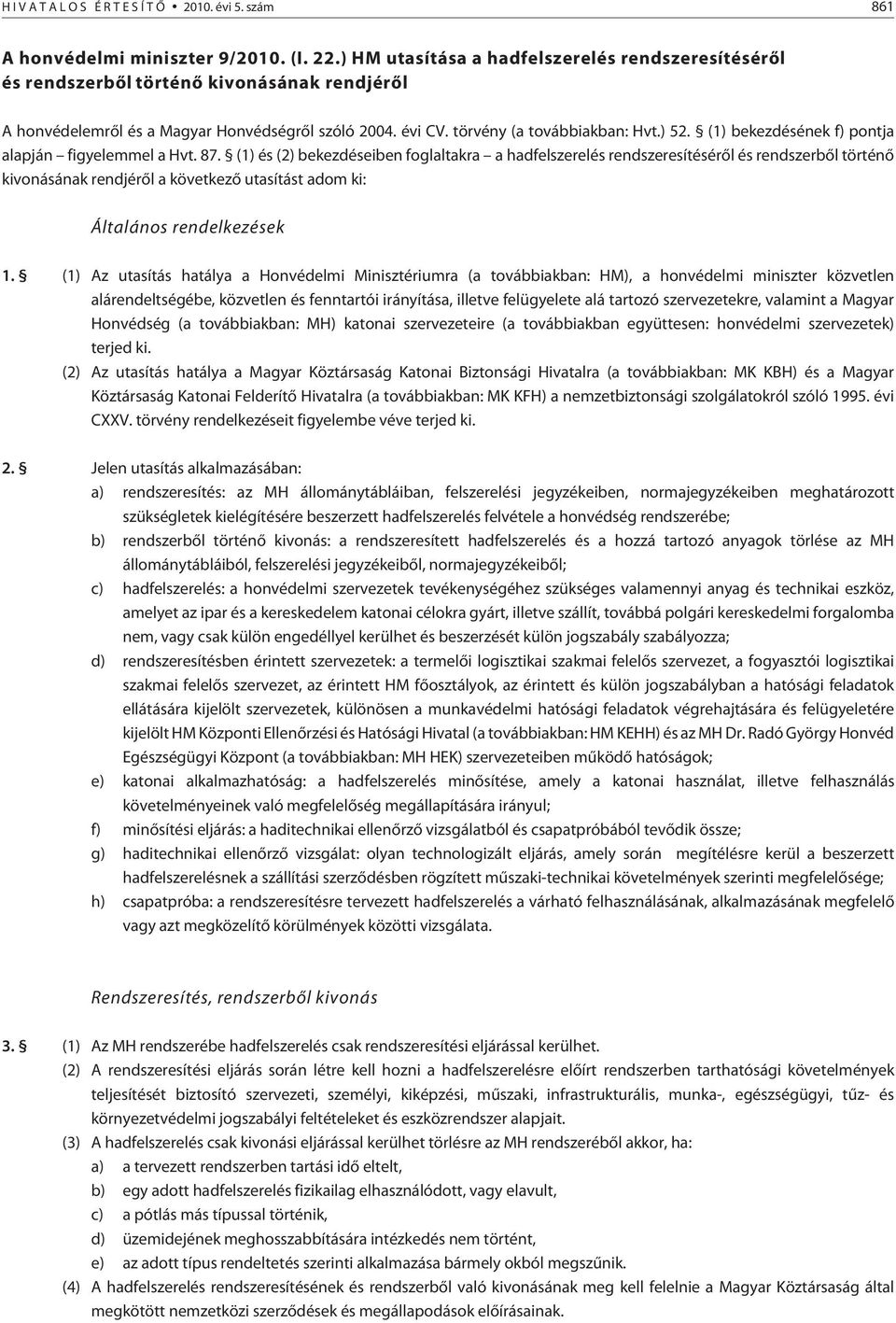 (1) bekezdésének f) pontja alapján figyelemmel a Hvt. 87.