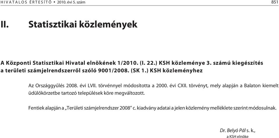 évi LVII. törvénnyel módosította a 2000. évi CXII.