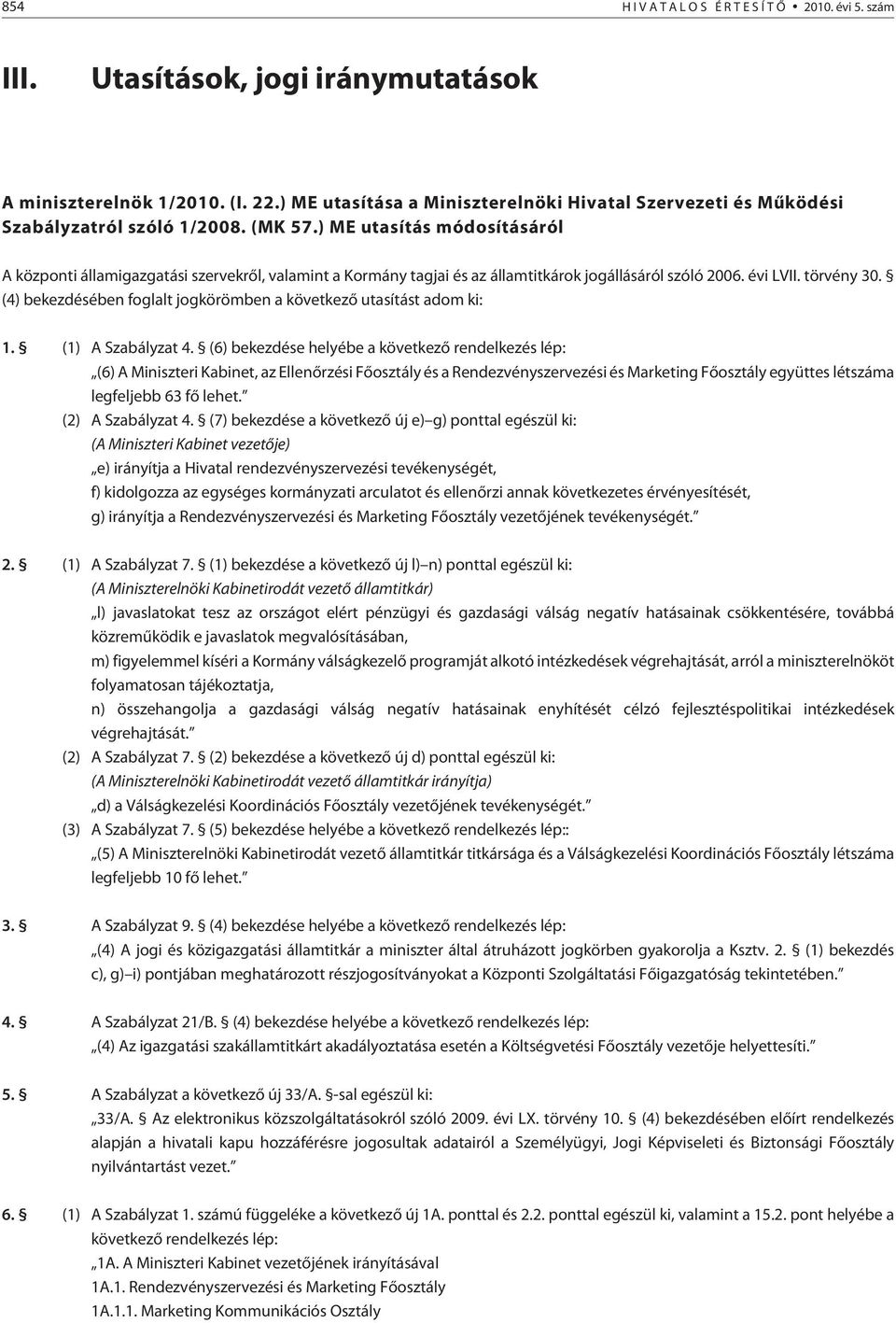 ) ME utasítás módosításáról A központi államigazgatási szervekrõl, valamint a Kormány tagjai és az államtitkárok jogállásáról szóló 2006. évi LVII. törvény 30.