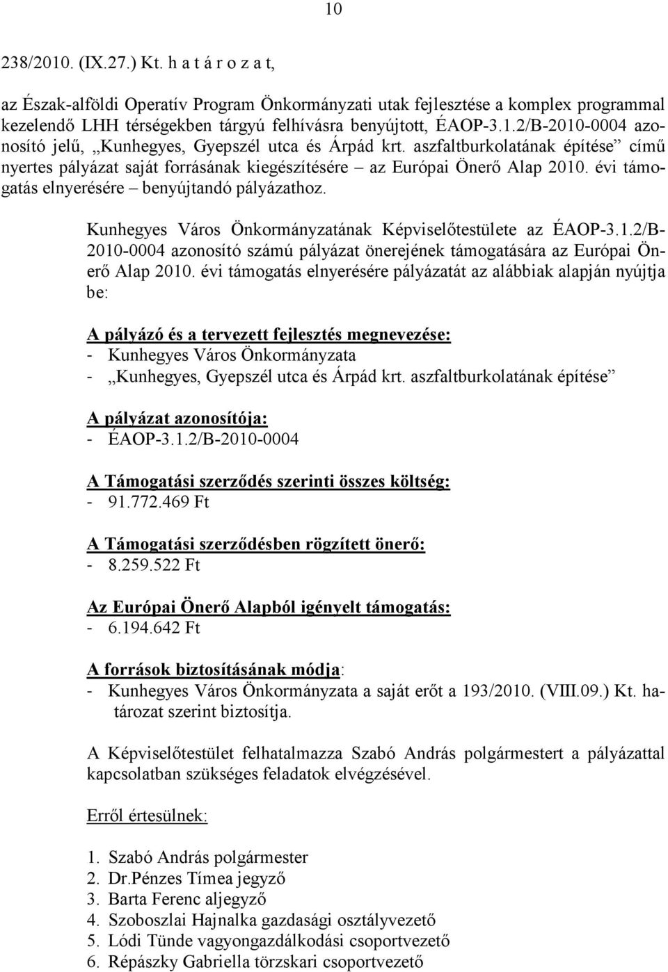 Kunhegyes Város Önkormányzatának Képviselőtestülete az ÉAOP-3.1.2/B- 2010-0004 azonosító számú pályázat önerejének támogatására az Európai Önerő Alap 2010.