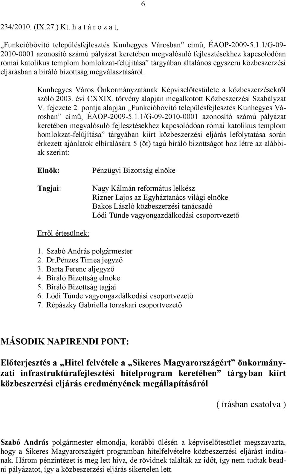 1/G-09-2010-0001 azonosító számú pályázat keretében megvalósuló fejlesztésekhez kapcsolódóan római katolikus templom homlokzat-felújítása tárgyában általános egyszerű közbeszerzési eljárásban a