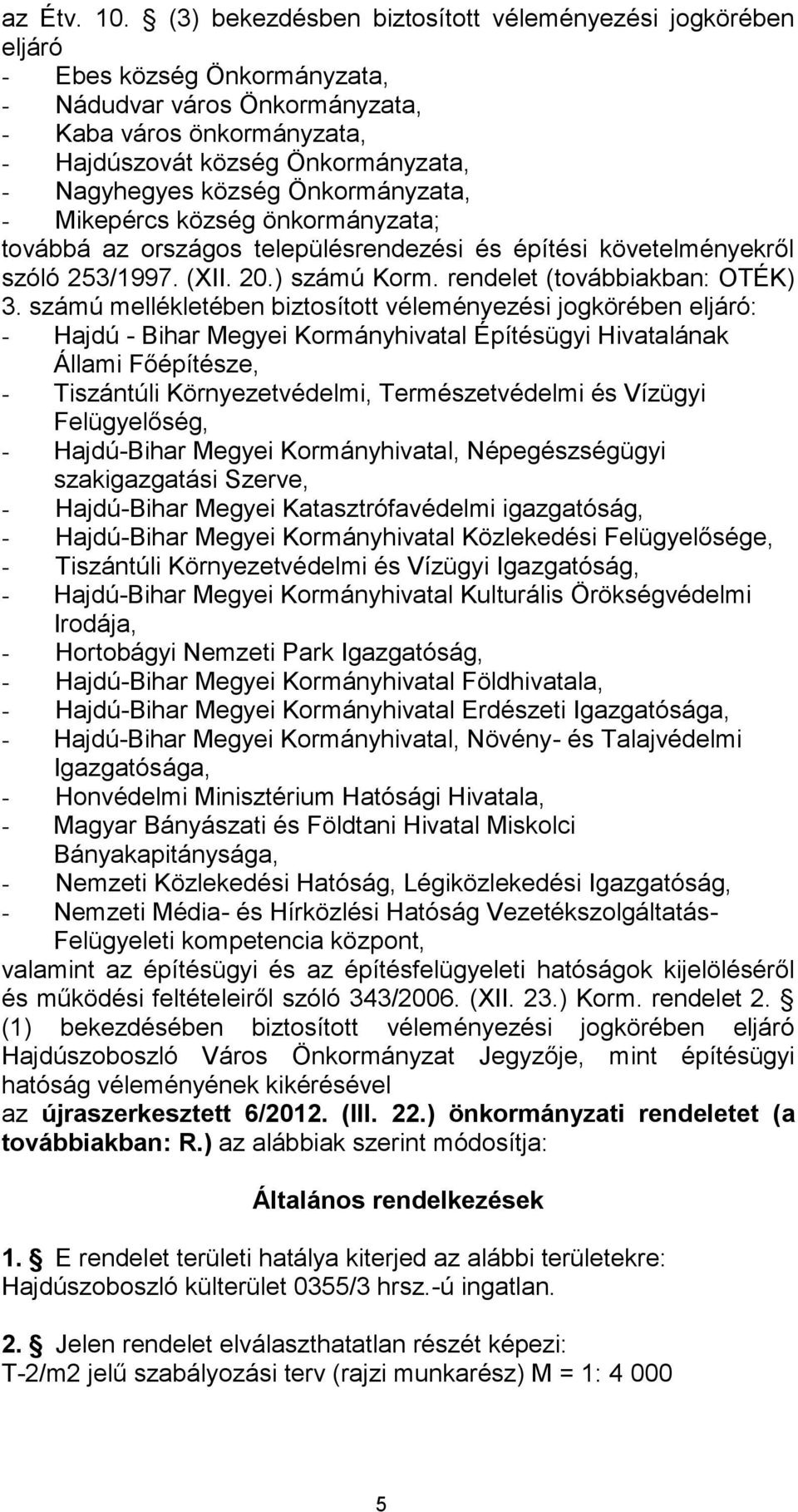 község Önkormányzata, - Mikepércs község önkormányzata; továbbá az országos településrendezési és építési követelményekről szóló 253/1997. (XII. 20.) számú Korm. rendelet (továbbiakban: OTÉK) 3.