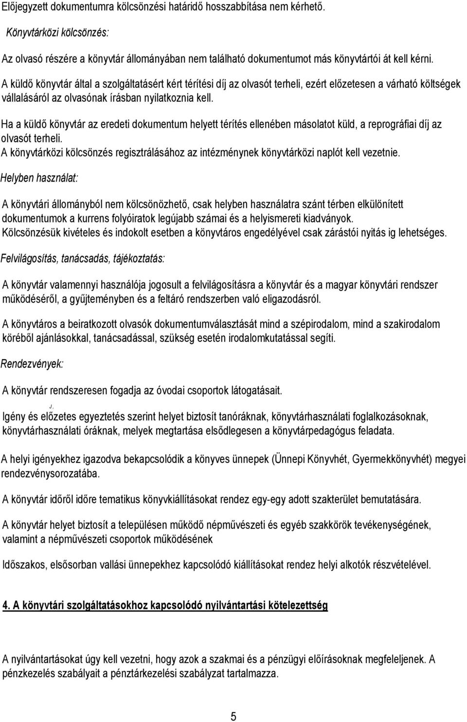 Ha a küldő könyvtár az eredeti dkumentum helyett térítés ellenében máslatt küld, a reprgráfiai díj az lvasót terheli.