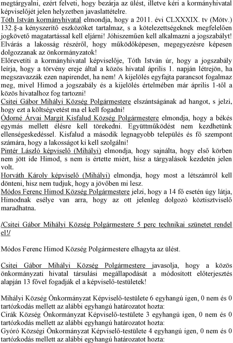 Elvárás a lakosság részéről, hogy működőképesen, megegyezésre képesen dolgozzanak az önkormányzatok!