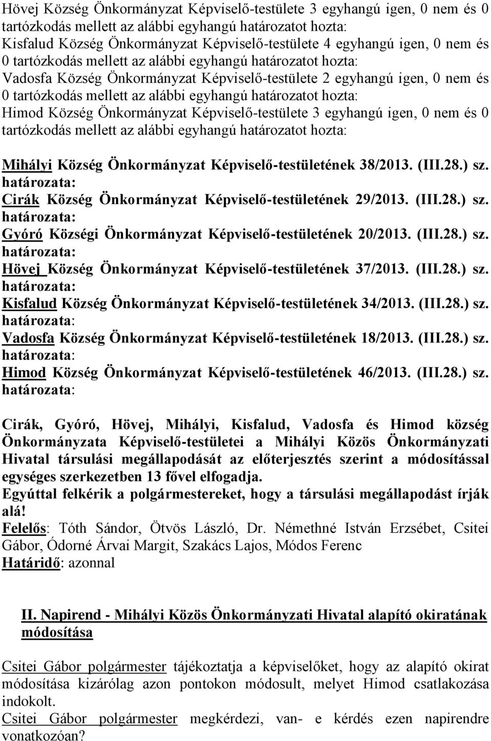 Cirák Község Önkormányzat Képviselő-testületének 29/2013. (III.28.) sz. Gyóró Községi Önkormányzat Képviselő-testületének 20/2013. (III.28.) sz. Hövej Község Önkormányzat Képviselő-testületének 37/2013.