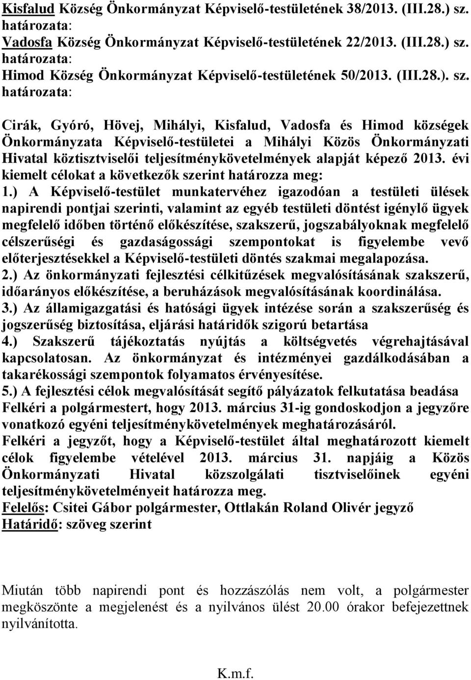 Cirák, Gyóró, Hövej, Mihályi, Kisfalud, Vadosfa és Himod községek Önkormányzata Képviselő-testületei a Mihályi Közös Önkormányzati Hivatal köztisztviselői teljesítménykövetelmények alapját képező