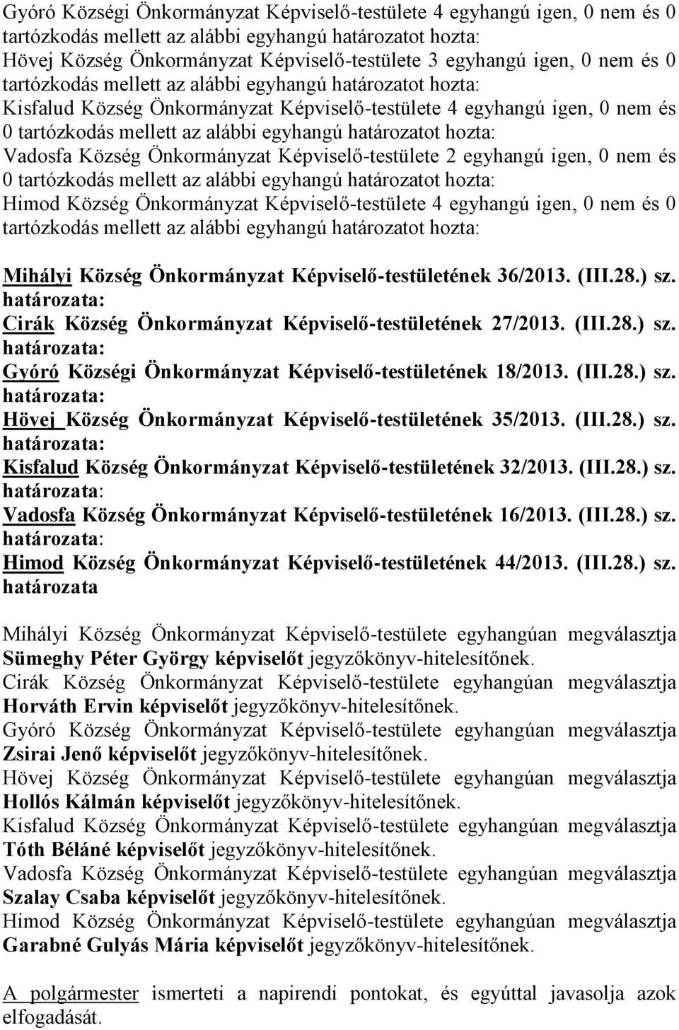 Önkormányzat Képviselő-testületének 36/2013. (III.28.) sz. Cirák Község Önkormányzat Képviselő-testületének 27/2013. (III.28.) sz. Gyóró Községi Önkormányzat Képviselő-testületének 18/2013. (III.28.) sz. Hövej Község Önkormányzat Képviselő-testületének 35/2013.