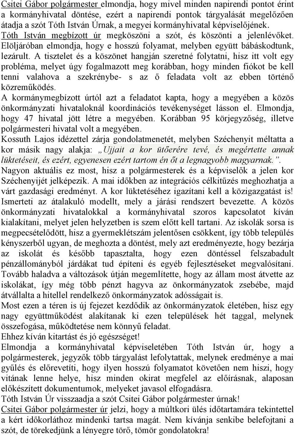 A tisztelet és a köszönet hangján szeretné folytatni, hisz itt volt egy probléma, melyet úgy fogalmazott meg korábban, hogy minden fiókot be kell tenni valahova a szekrénybe- s az ő feladata volt az