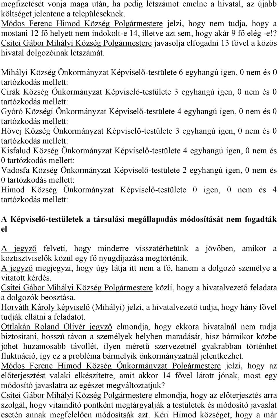 ? Csitei Gábor Mihályi Község Polgármestere javasolja elfogadni 13 fővel a közös hivatal dolgozóinak létszámát.