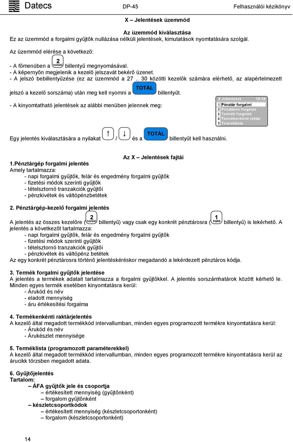 . 30 közötti kezelők számára elérhető, az alapértelmezett jelszó a kezelő sorszáma) után meg kell nyomni a billentyűt.