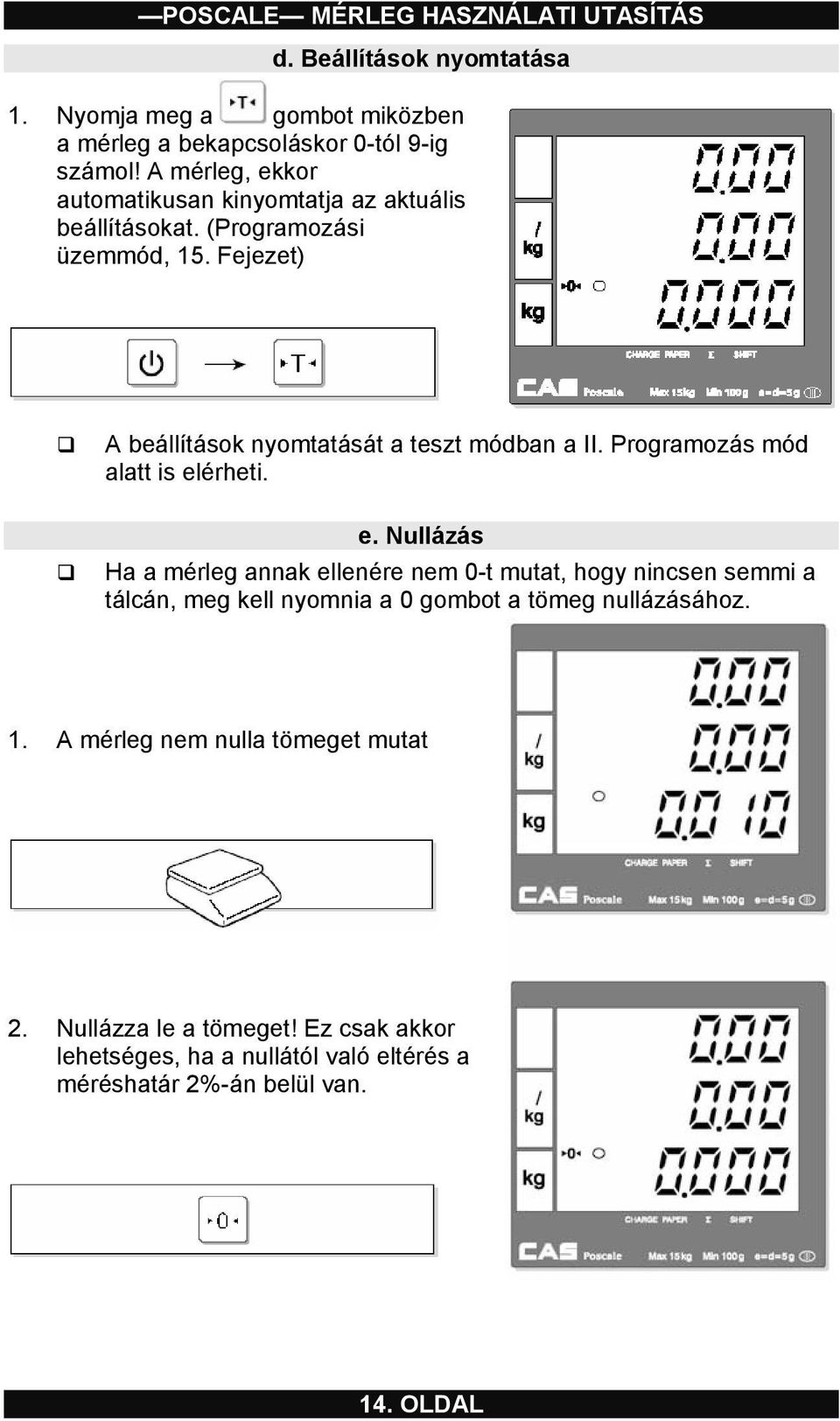 Fejezet) A beállítások nyomtatását a teszt módban a II. Programozás mód alatt is el