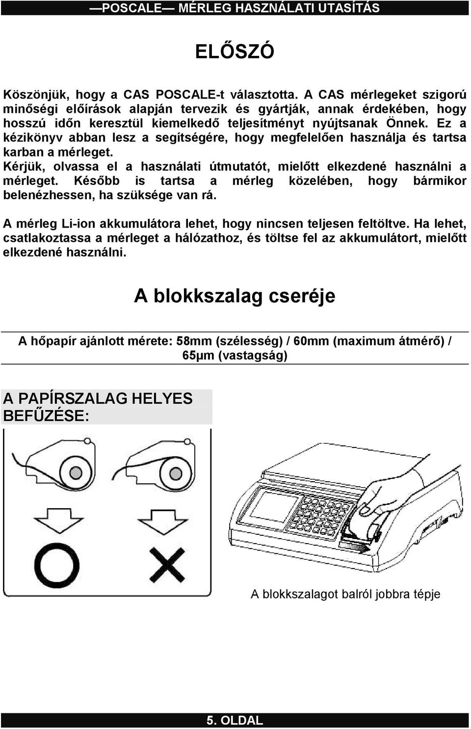 Ez a kézikönyv abban lesz a segítségére, hogy megfelelően használja és tartsa karban a mérleget. Kérjük, olvassa el a használati útmutatót, mielőtt elkezdené használni a mérleget.