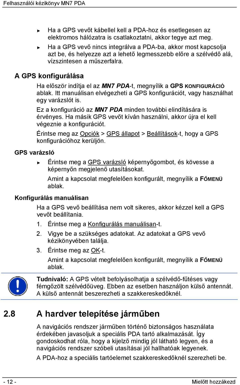 A GPS konfigurálása Ha először indítja el az MN7 PDA-t, megnyílik a GPS KONFIGURÁCIÓ ablak. Itt manuálisan elvégezheti a GPS konfigurációt, vagy használhat egy varázslót is.