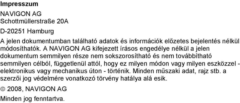 A NAVIGON AG kifejezett írásos engedélye nélkül a jelen dokumentum semmilyen része nem sokszorosítható és nem továbbítható semmilyen