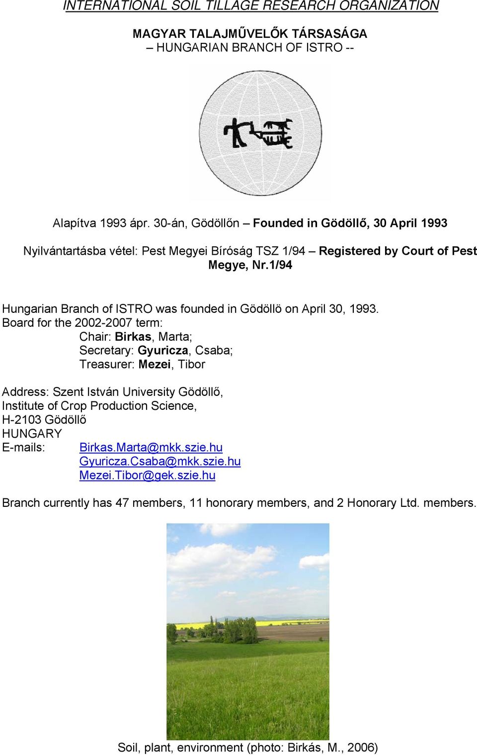 1/94 Hungarian Branch of ISTRO was founded in Gödöllö on April 30, 1993.