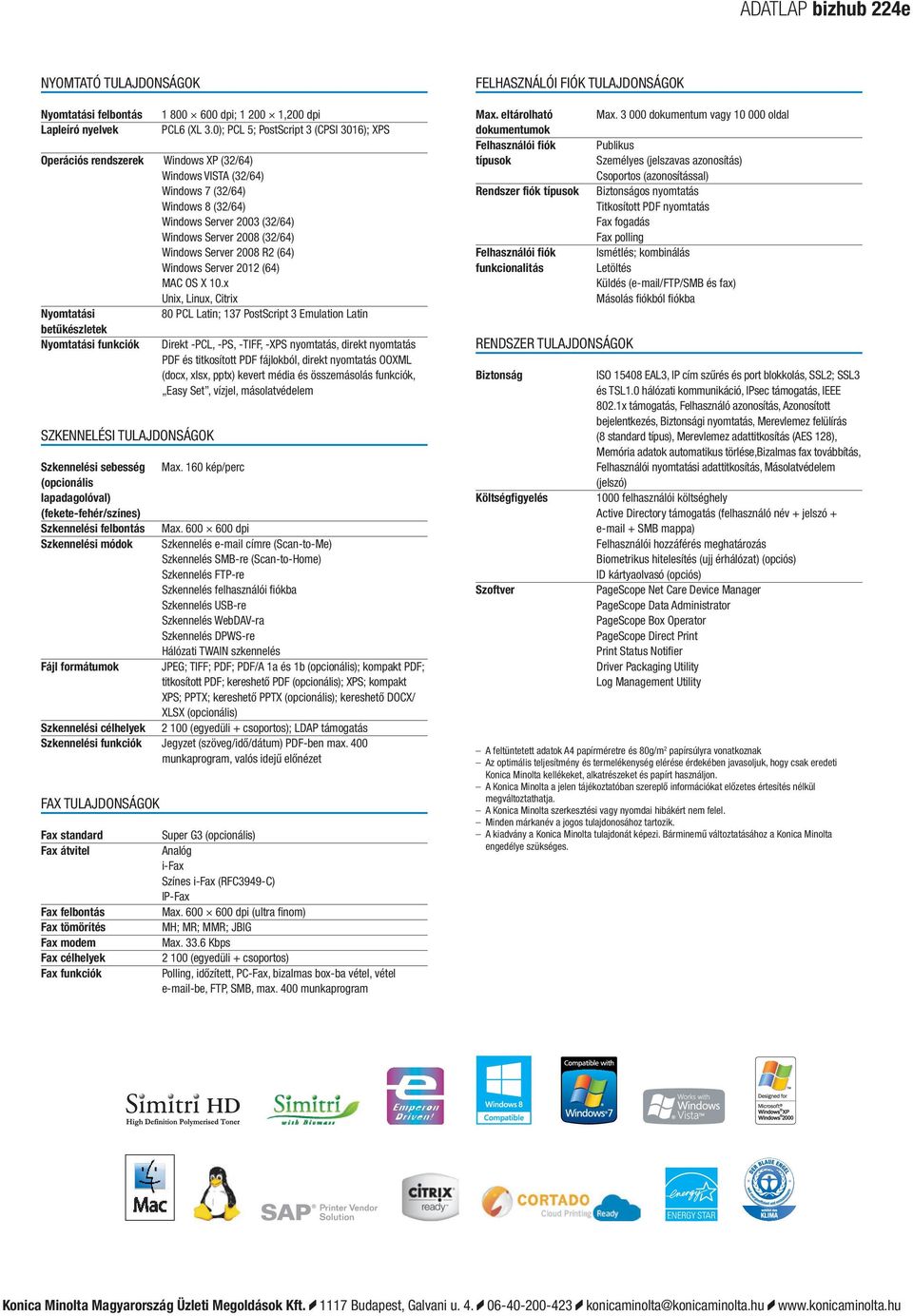 Windows Server 2008 R2 (64) Windows Server 2012 (64) MAC OS X 10.