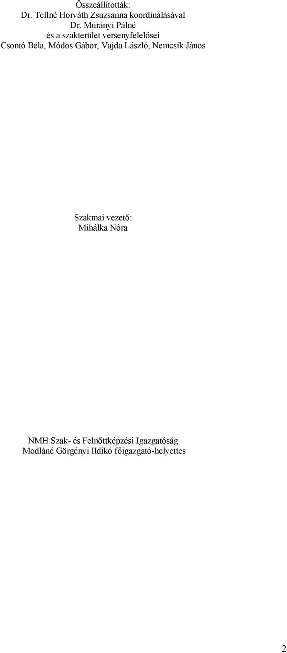 Gábor, Vajda László, Nemcsik János Szakmai vezető: Mihálka Nóra NMH