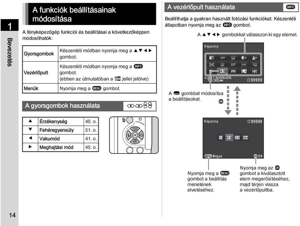 A gyorsgombok használata WXYZ A vezérlőpult használata G Beállíthatja a gyakran használt fotózási funkciókat. Készenléti állapotban nyomja meg az G gombot.