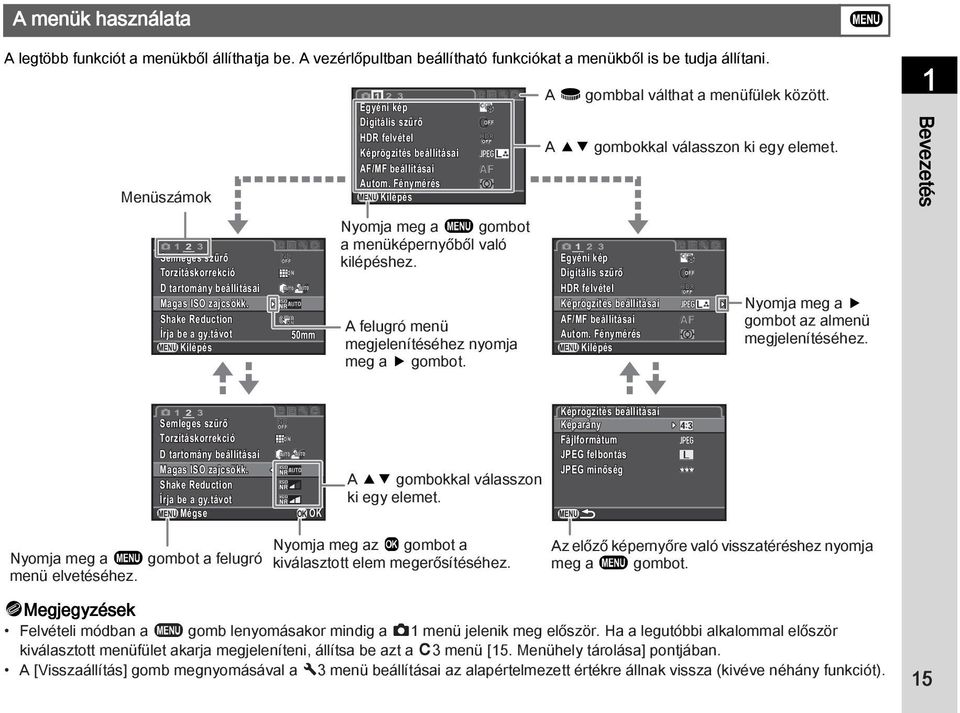 távot Kilépés 50mm 1 23 Egyéni kép Digitális szűrő HDR felvétel Képrögzítés beállításai AF/MF beállításai Autom. Fénymérés Kilépés Nyomja meg a F gombot a menüképernyőből való kilépéshez.