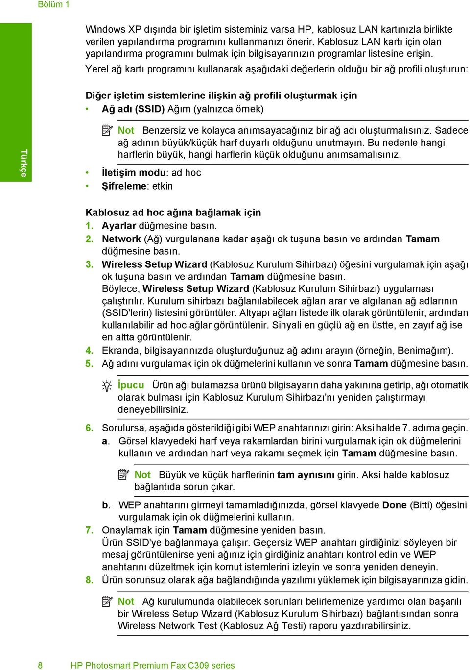 Yerel ağ kartı programını kullanarak aşağıdaki değerlerin olduğu bir ağ profili oluşturun: Diğer işletim sistemlerine ilişkin ağ profili oluşturmak için Ağ adı (SSID) Ağım (yalnızca örnek) Türkçe Not