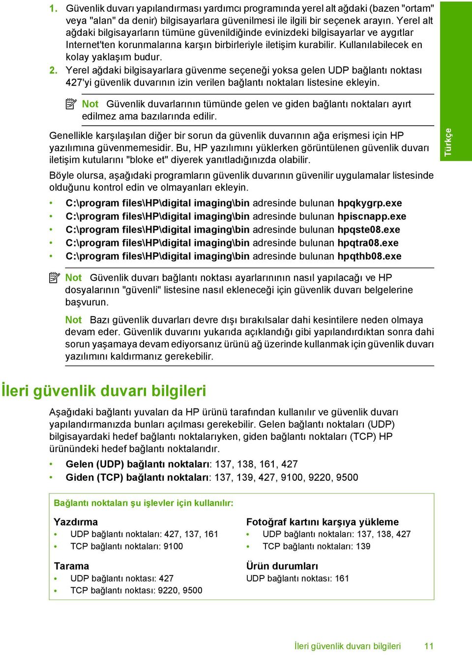 Kullanılabilecek en kolay yaklaşım budur. 2. Yerel ağdaki bilgisayarlara güvenme seçeneği yoksa gelen UDP bağlantı noktası 427'yi güvenlik duvarının izin verilen bağlantı noktaları listesine ekleyin.