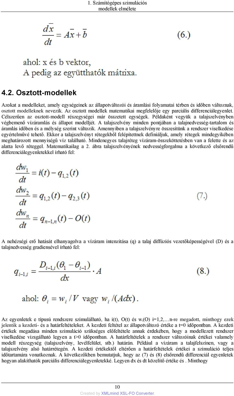 Az osztott modellek matematikai megfelelője egy parciális differenciálegyenlet. Célszerűen az osztott-modell részegységei már összetett egységek.
