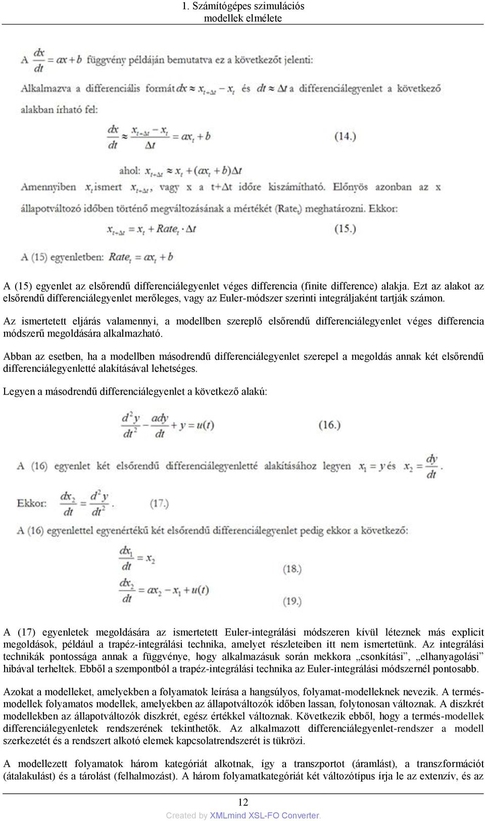 Az ismertetett eljárás valamennyi, a modellben szereplő elsőrendű differenciálegyenlet véges differencia módszerű megoldására alkalmazható.