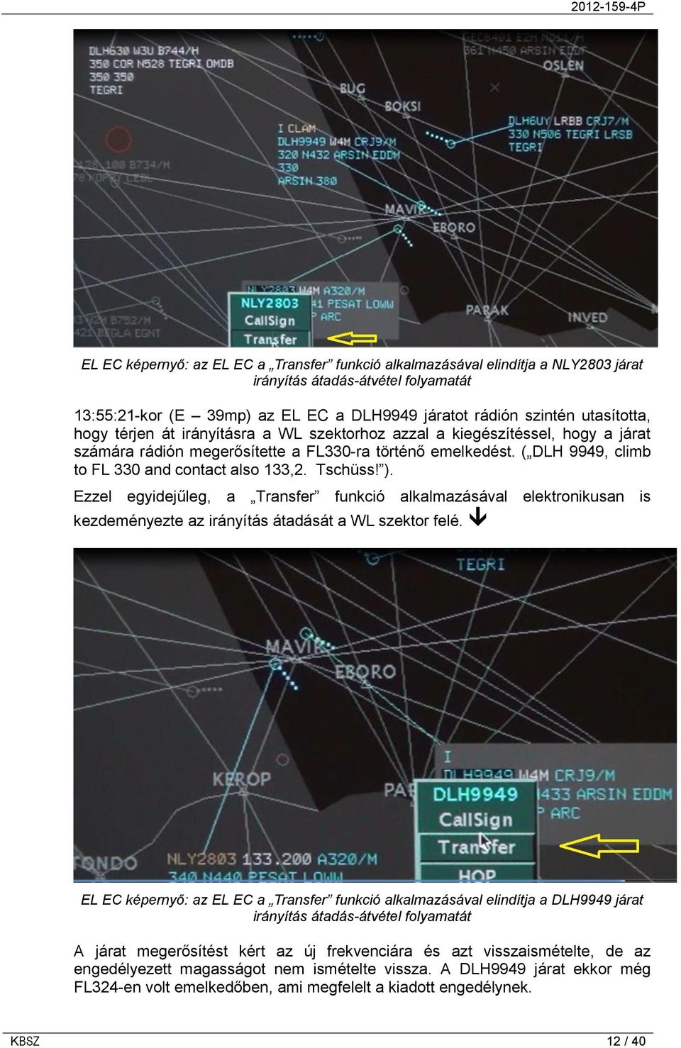 ). Ezzel egyidejűleg, a Transfer funkció alkalmazásával elektronikusan is kezdeményezte az irányítás átadását a WL szektor felé.