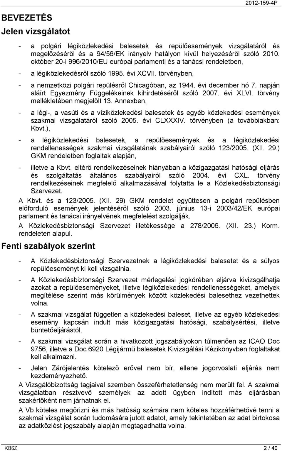 napján aláírt Egyezmény Függelékeinek kihirdetéséről szóló 2007. évi XLVI. törvény mellékletében megjelölt 13.