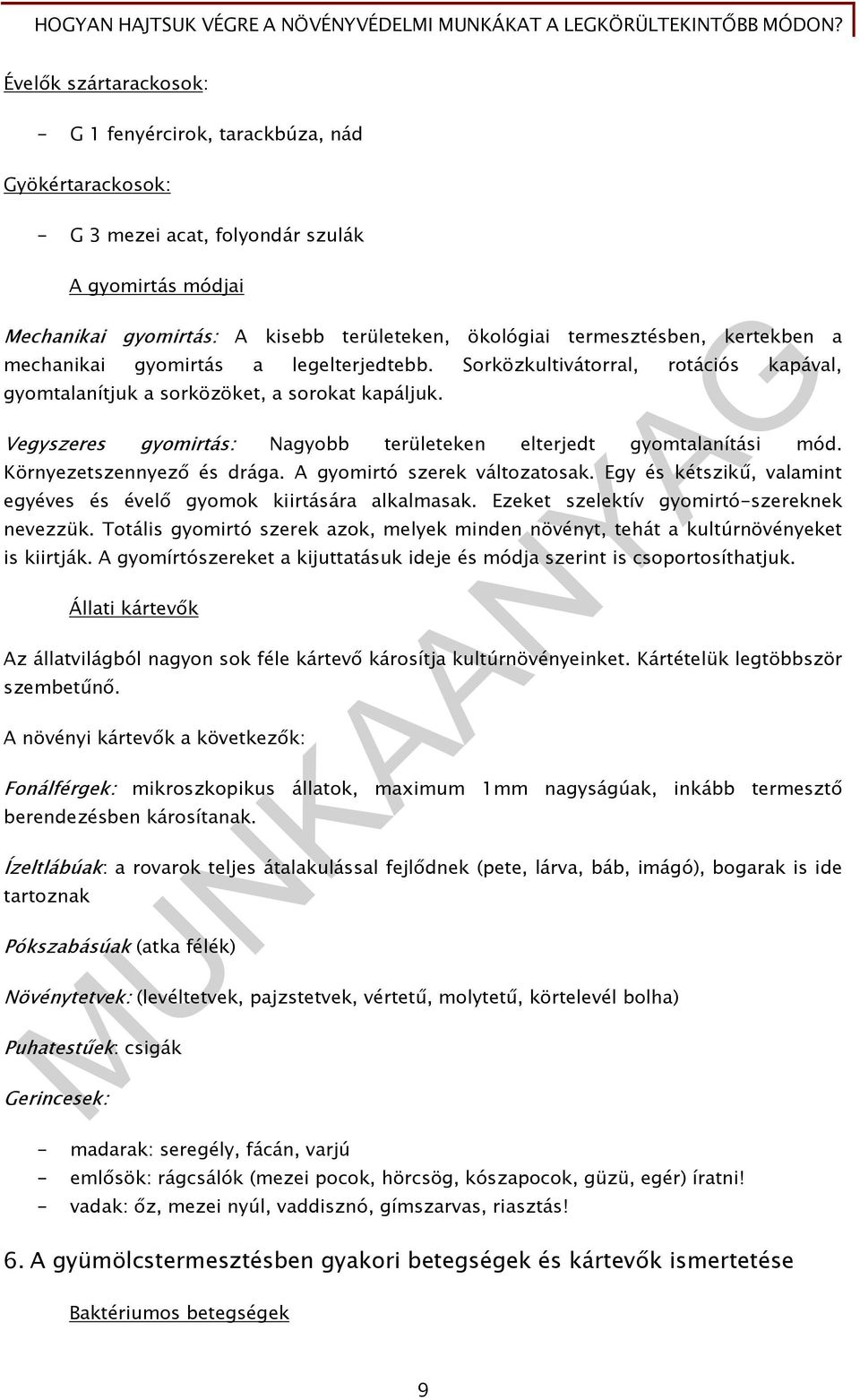 Vegyszeres gyomirtás: Nagyobb területeken elterjedt gyomtalanítási mód. Környezetszennyező és drága. A gyomirtó szerek változatosak.