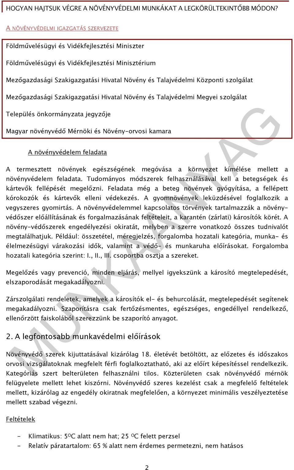 feladata A termesztett növények egészségének megóvása a környezet kímélése mellett a növényvédelem feladata. Tudományos módszerek felhasználásával kell a betegségek és kártevők fellépését megelőzni.