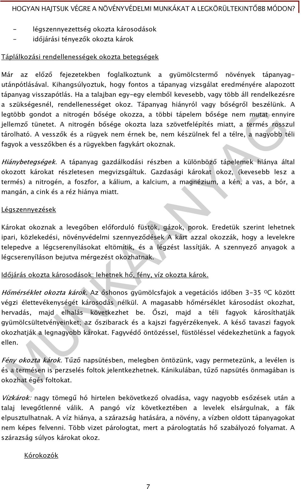 Ha a talajban egy-egy elemből kevesebb, vagy több áll rendelkezésre a szükségesnél, rendellenességet okoz. Tápanyag hiányról vagy bőségről beszélünk.