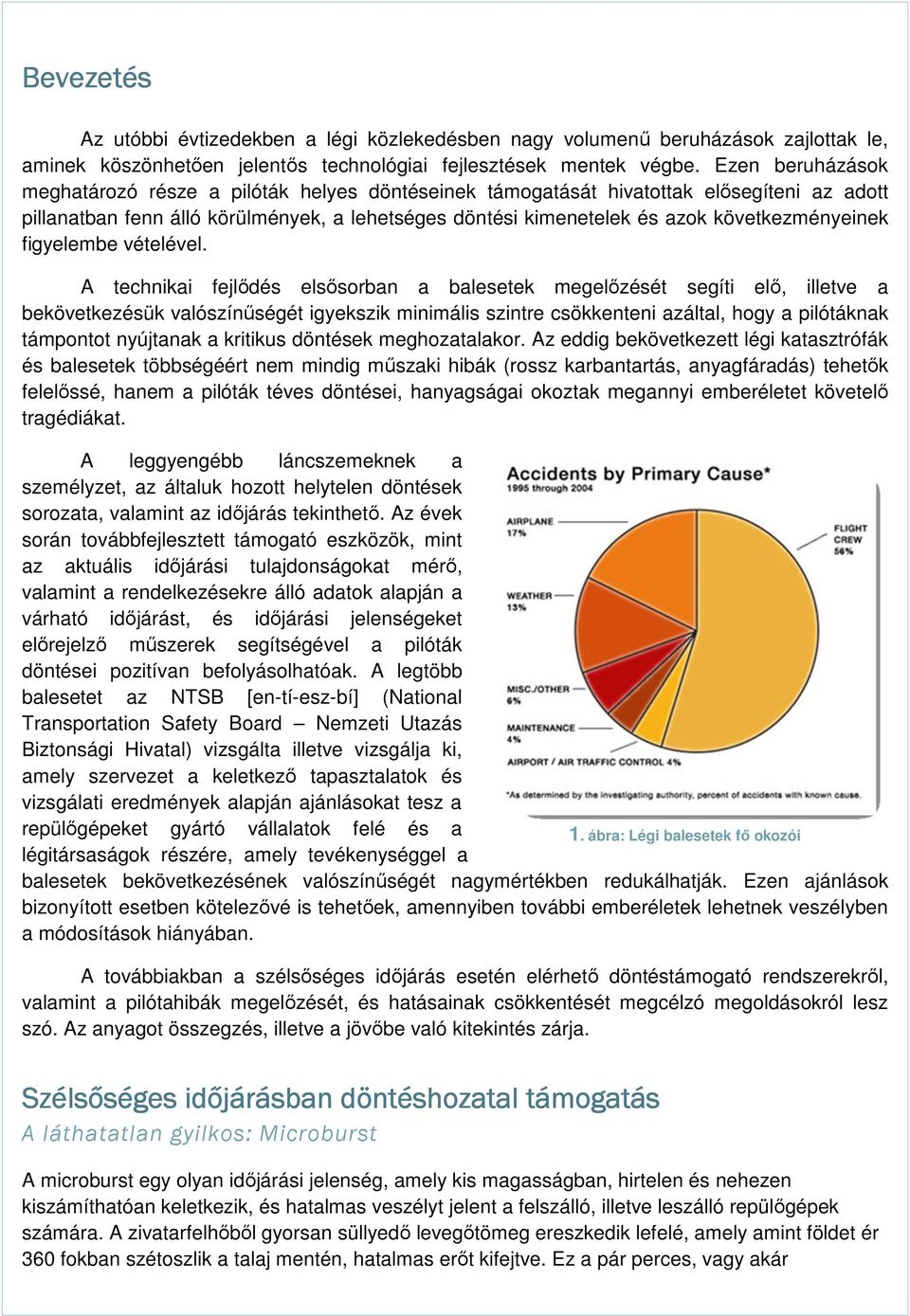 következményeinek figyelembe vételével.