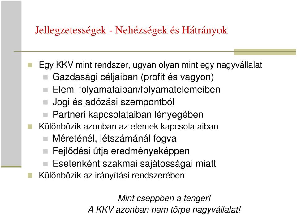 Különbözik azonban az elemek kapcsolataiban Méreténél, létszámánál fogva Fejlődési útja eredményeképpen Esetenként