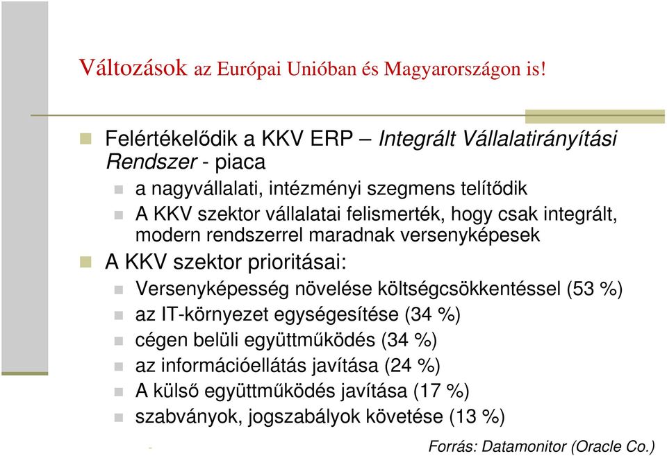 felismerték, hogy csak integrált, modern rendszerrel maradnak versenyképesek A KKV szektor prioritásai: Versenyképesség növelése